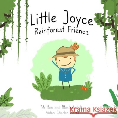 Little Joyce: Rainforest Friends Serra, Aidan 9798526317436