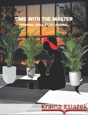 Time With The Master: Personal Bible Study Journal Anita Easter 9798526329224