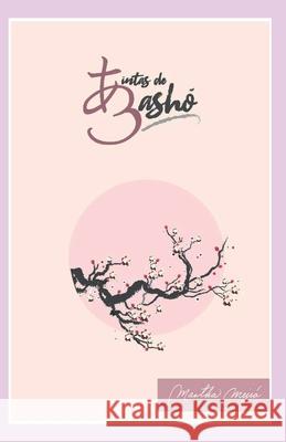 Tintas de Bashõ Martha Magdalena Mejía 9798526397223 Independently Published