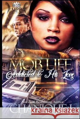 MOB Life: Addicted to His Love J, Chanique 9798526443401 Independently published