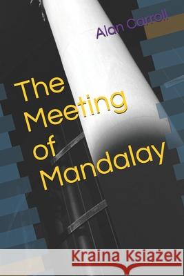 The Meeting of Mandalay Alan Carroll 9798526534611 Independently Published