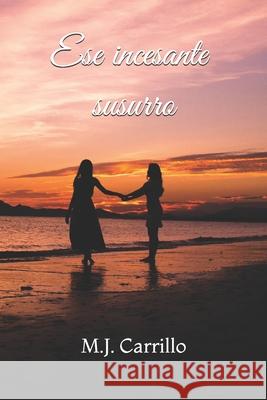 Ese incesante susurro M J Carrillo   9798526557474 Independently Published