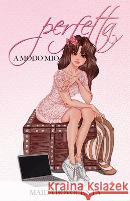 Perfetta, a modo mio Bovolenta Maida Bovolenta 9798526660716 Independently published