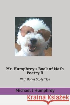 Mr. Humphrey's Book of Math Poetry II: With Bonus Study Tips Michael J Humphrey 9798526821087 Independently Published