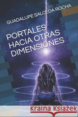 Portales Hacia Otras Dimensiones Salceda Rocha, Guadalupe 9798526845892 Independently published