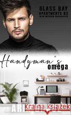 Handyman's Omega: M/M MPreg Romance Grace, Aria 9798526916493 Independently Published