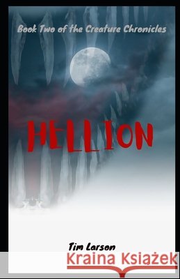 Hellion: Book 2 of the Creature Chronicles Larson, Tim 9798526998192