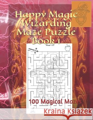 Happy Magic Wizarding Maze Puzzle Book 1: 100 Magical Mazes Majewski, Fran 9798527015973