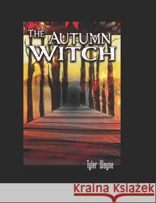 The Autumn Witch Wayne Tyler Wayne 9798527016673