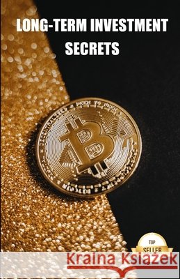 Long-term investment secrets: Keys and strategies for cryptocurrency trading Emprendimiento E. Inversión, Tic Tac Ban 9798527213881 Independently published