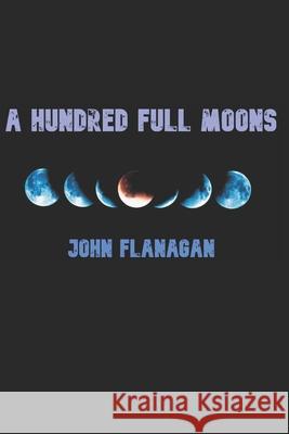 A Hundred Full Moons John Flanagan 9798527227475