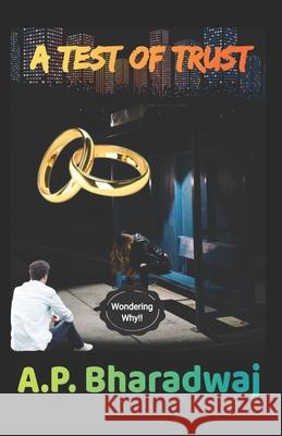 A Test of Trust: Wondering Why!! A P Bharadwaj 9798527308723 Independently Published