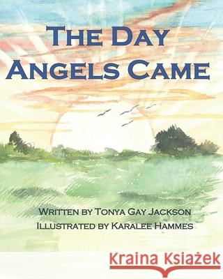 The Day Angels Came Tonya Gay Jackson 9798527319798 Independently Published