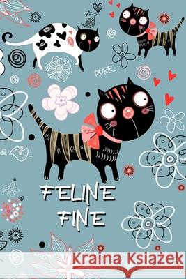Feline Fine: : Live Like A Cat Pun Journal Bee Bright 9798527434224 Independently Published