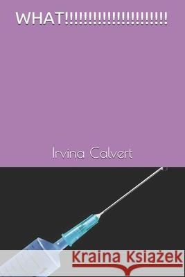 What!!!!!!!!!!!!!!!!!!!!!! Calvert, Irvina 9798527465877