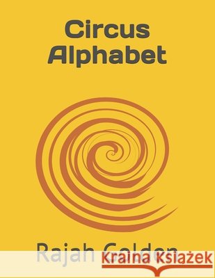Circus Alphabet N Jade C, N Aaron G, Rajah E Golden 9798527527728 Independently Published