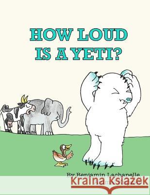 How Loud Is a Yeti? Benjamin LaChapelle 9798527734676