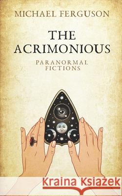 The Acrimonious: Paranormal Fictions Ferguson, Michael 9798527779233
