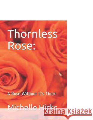 Thornless Rose: : A Rose Without It's Thorn Hicks, Michelle 9798527845709
