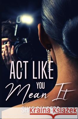 Act Like You Mean It Sanders Shae Sanders 9798527846560