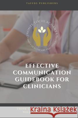 Effective Communication: Guide Book for Clinicians Nonye Tochi Aghanya 9798527891263 Independently Published