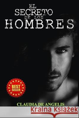 El secreto de los hombres Claudia de Angelis 9798527920048 Independently Published