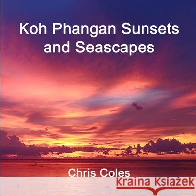 Koh Phangan Sunsets and Seascapes Chris Coles 9798527934045