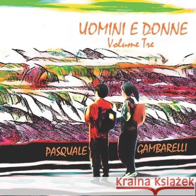 UOMINI E DONNE Volume Tre Pasquale Gambarelli 9798528173559 Independently Published