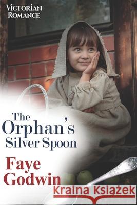 The Orphan's Silver Spoon Faye Godwin 9798528300269 Independently Published