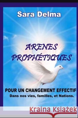 Arenes Prophétiques Pour Un Changement Effectif Sara Delma 9798528313030 Independently Published