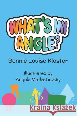 What's My Angle? Kloster Bonnie Louise Kloster 9798528336497
