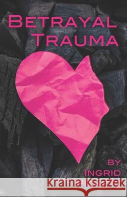 Betrayal and Trauma Ingrid Pickett 9798528389424