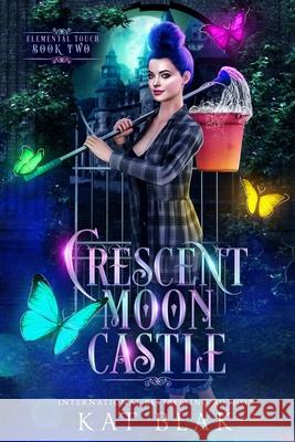 Crescent Moon Castle: A Paranormal Reserve Harem Romance (Elemental Touch Book 2) Blak, Kat 9798528399348 Independently published