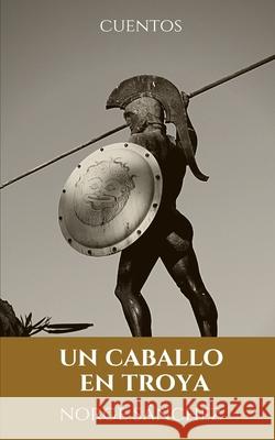 Un caballo en Troya: Cuentos Sánchez, Norge 9798528470269 Independently published