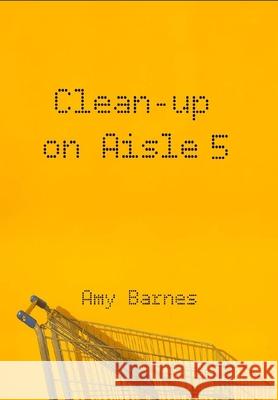Clean-up on Aisle Five Amy Barnes 9798528492520 Independently Published