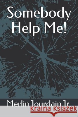 Somebody Help Me! Jourdain Jr. Merlin Jourdain Jr. 9798528526485