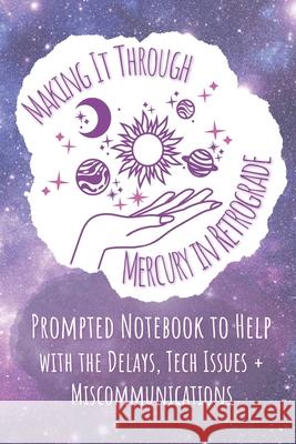 Prompted Notebook to Help: Making It Through Mercury in Retrograde Bex Beltran 9798528530291