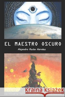 El Maestro Oscuro Alejandro Rocha Narváez 9798528617657