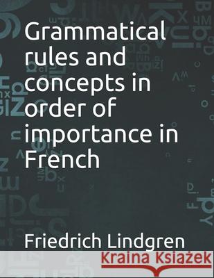 Grammatical rules and concepts in order of importance in French Lindgren Friedrich Lindgren 9798528710280 Independently published