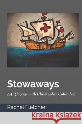 Stowaways A Voyage with Christopher Columbus Rachel Fletcher, Renee Bennett 9798528768533