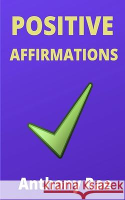 Positive Affirmations Anthony Rae 9798528799858
