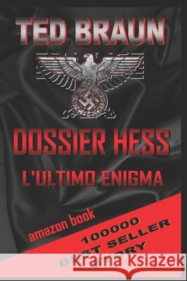 Dossier Hess: L'Ultimo Enigma Ted Braun 9798528839455