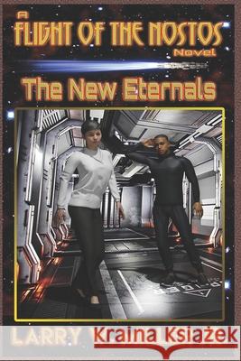 The New Eternals: Flight of the Nostos Book 2 Miller, Larry W., Jr. 9798528884585 Independently published