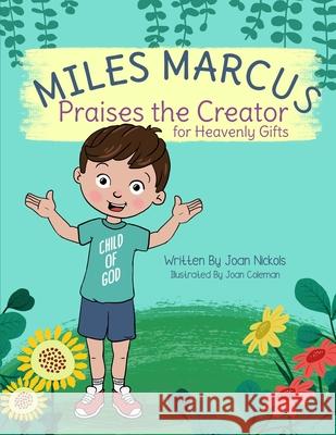Miles Marcus Praises the Creator for Heavenly Gifts Nickols Joan Nickols 9798528901794