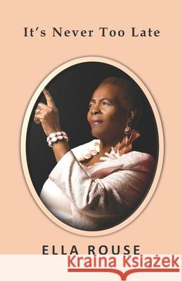 It's Never To Late Ella Rouse 9798528910673