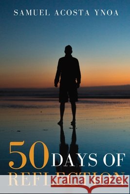 50 Days of Reflection Acosta Ynoa Samuel Acosta Ynoa 9798528941462