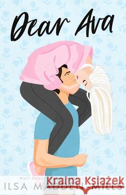 Dear Ava: Enemies-to-Lovers Standalone Romance Ilsa Madden-Mills 9798528961927