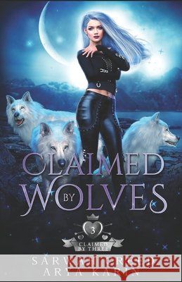 Claimed By Wolves: A Rejected Mate Romance Arya Karin, Sarwah Creed 9798528988139 Independently Published