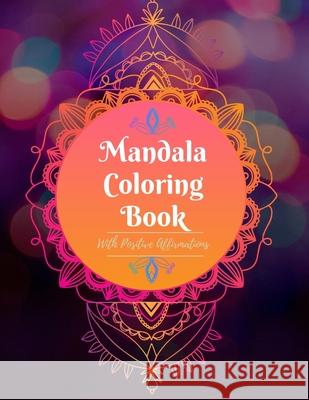 Mandala Coloring Book With Positive Affirmations Naila de la Fuente 9798529031834 Independently Published