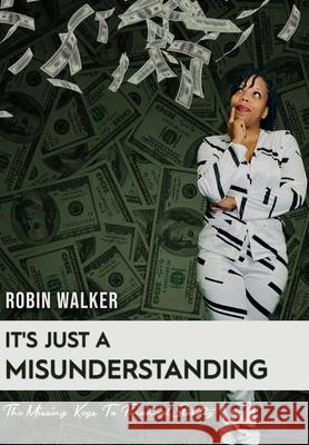 It's Just A Misunderstanding: The Missing Keys To Financial Stability Robin Walker 9798529037386